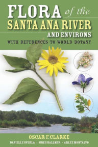 Title: Flora of the Santa Ana River and Environs: With References to World Botany, Author: Oscar F. Clarke