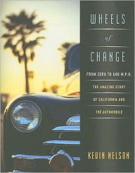 Wheels of Change from Zero to 600 M.P.H: The Amazing Story of California and the Automobile