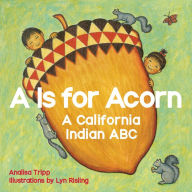 Title: A Is for Acorn: A California Indian ABC, Author: Analisa Tripp