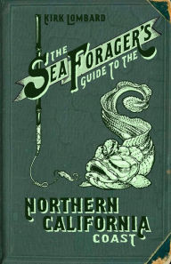 Title: The Sea Forager's Guide to the Northern California Coast, Author: Kirk Lombard
