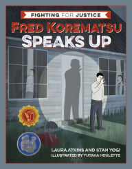 Title: Fred Korematsu Speaks Up (Fighting for Justice Series #1), Author: Laura Atkins