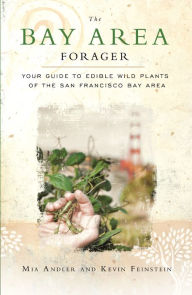 Title: The Bay Area Forager: Your Guide to Edible Wild Plants of the San Francisco Bay Area, Author: Mia Andler
