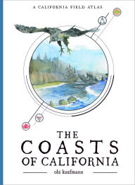 Title: The Coasts of California: A California Field Atlas, Author: Obi Kaufmann