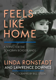 Title: Feels Like Home: A Song for the Sonoran Borderlands, Author: Linda Ronstadt