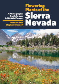 Title: Flowering Plants of the Sierra Nevada: A Photographic Guide to Over 1000 Wildflowers, Author: Joanna Clines