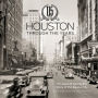 Houston Through the Years: 115 Years of Telling the Story of the Bayou City