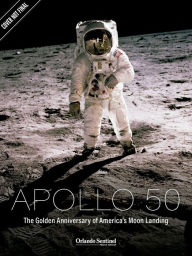 Title: Apollo 50: The Golden Anniversary of America's Moon Landing, Author: Orlando Sentinel