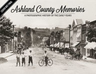 Ashland County Memories: A Photographic History of the Early Years