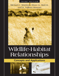 Title: Wildlife-Habitat Relationships: Concepts and Applications / Edition 3, Author: Michael L. Morrison