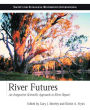 River Futures: An Integrative Scientific Approach to River Repair / Edition 2