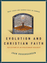Title: Evolution and Christian Faith: Reflections of an Evolutionary Biologist, Author: Joan Roughgarden