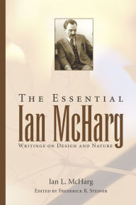 Title: The Essential Ian McHarg: Writings on Design and Nature, Author: Ian L. McHarg