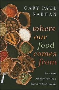 Where Our Food Comes From: Retracing Nikolay Vavilov's Quest to End Famine / Edition 2