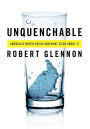 Unquenchable: America's Water Crisis and What To Do About It / Edition 2
