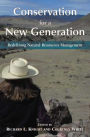 Conservation for a New Generation: Redefining Natural Resources Management
