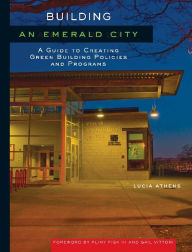Building an Emerald City: A Guide to Creating Green Building Policies and Programs