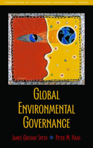 Title: Global Environmental Governance: Foundations of Contemporary Environmental Studies, Author: James  Gustave Speth