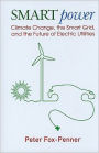 Smart Power: Climate Change, the Smart Grid, and the Future of Electric Utilities / Edition 2