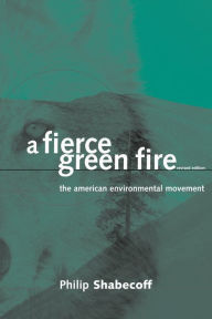Title: A Fierce Green Fire: The American Environmental Movement, Author: Philip Shabecoff