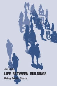 Title: Life Between Buildings: Using Public Space, Author: Jan Gehl