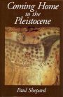 Coming Home to the Pleistocene