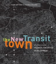 Title: The New Transit Town: Best Practices In Transit-Oriented Development, Author: Hank Dittmar