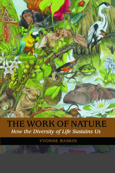 The Work of Nature: How The Diversity Of Life Sustains Us
