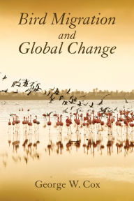 Title: Bird Migration and Global Change, Author: George W. Cox