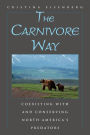 The Carnivore Way: Coexisting with and Conserving North America's Predators