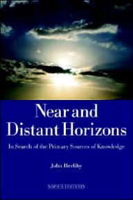 Title: Near and Distant Horizons: In Search of the Primary Sources of Knowledge, Author: John Herlihy