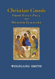 Title: Christian Gnosis: From Saint Paul to Meister Eckhart, Author: Wolfgang Smith