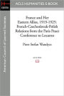 France and Her Eastern Allies, 1919-1925: French-Czechoslovak-Polish Relations from the Paris Peace Conference to Locarno