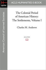 Title: The Colonial Period of American History: The Settlements Volume I, Author: Charles M. Andrews