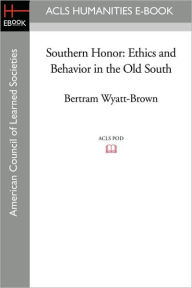 Title: Southern Honor: Ethics and Behavior in the Old South, Author: Bertram Wyatt-Brown