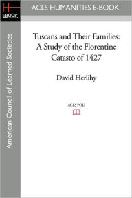 Title: Tuscans and Their Families: A Study of the Florentine Catasto of 1427, Author: David Herlihy