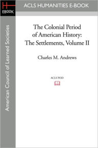 Title: The Colonial Period of American History: The Settlements Volume II, Author: Charles M. Andrews