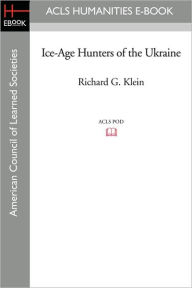 Title: Ice-Age Hunters of the Ukraine, Author: Richard G. Klein