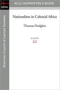 Title: Nationalism in Colonial Africa, Author: Thomas Hodgkin