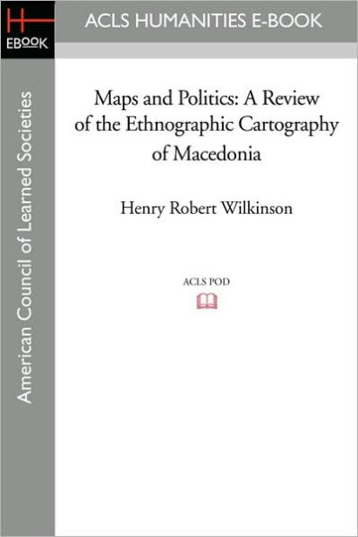 Maps and Politics: A Review of the Ethnographic Cartography of Macedonia