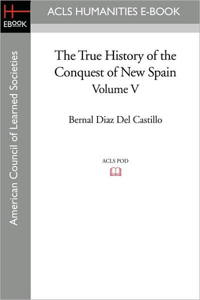 the-true-history-of-the-conquest-of-new-spain-volume-5-by-bernal-diaz