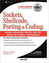 Title: Sockets, Shellcode, Porting, and Coding: Reverse Engineering Exploits and Tool Coding for Security Professionals, Author: James C Foster