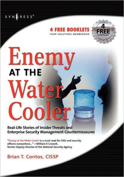 Enemy at the Water Cooler: True Stories of Insider Threats and Enterprise Security Management Countermeasures