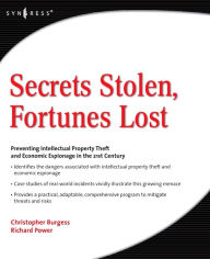 Title: Secrets Stolen, Fortunes Lost: Preventing Intellectual Property Theft and Economic Espionage in the 21st Century, Author: Richard Power