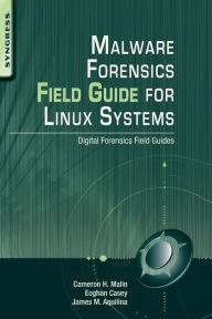 Title: Malware Forensics Field Guide for Linux Systems: Digital Forensics Field Guides, Author: Eoghan Casey BS