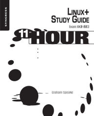Title: Eleventh Hour Linux+: Exam XK0-003 Study Guide, Author: Graham Speake