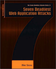 Title: Seven Deadliest Web Application Attacks, Author: Mike Shema