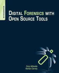 Title: Digital Forensics with Open Source Tools, Author: Cory Altheide