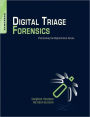 Digital Triage Forensics: Processing the Digital Crime Scene