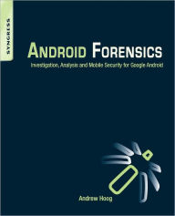 Title: Android Forensics: Investigation, Analysis and Mobile Security for Google Android, Author: Andrew Hoog