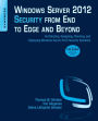 Windows Server 2012 Security from End to Edge and Beyond: Architecting, Designing, Planning, and Deploying Windows Server 2012 Security Solutions